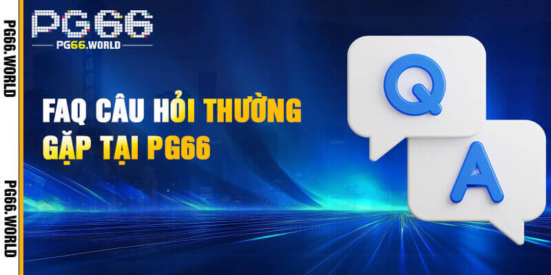 PG66 – Link Vào PG66.COM Mới Cập Nhật | Nhận Ngay 66K 31 Tổng hợp các vấn đề thắc mắc phổ biến của hội viên về PG66