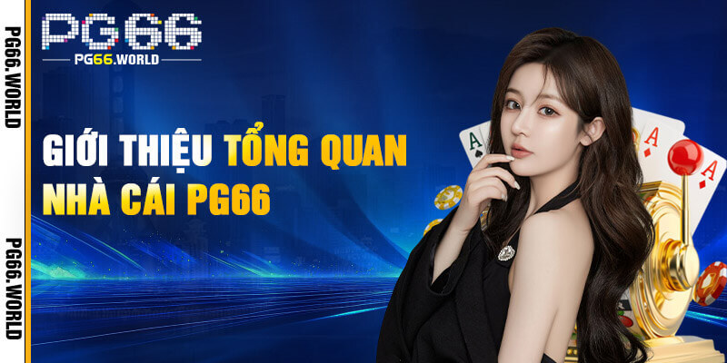 PG66 – Link Vào PG66.COM Mới Cập Nhật | Nhận Ngay 66K 18 Một vài thông tin nổi bật về PG66