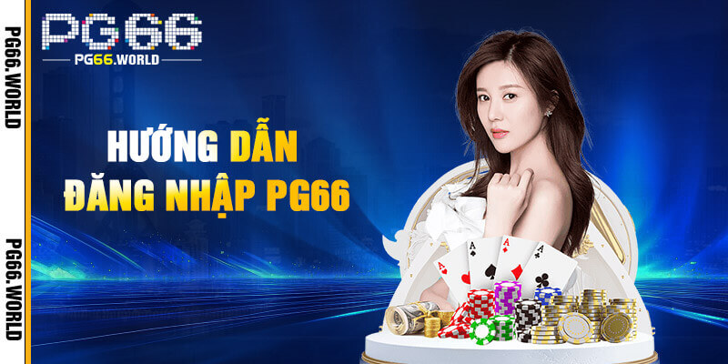 Hướng dẫn đăng nhập PG66 dễ dàng
