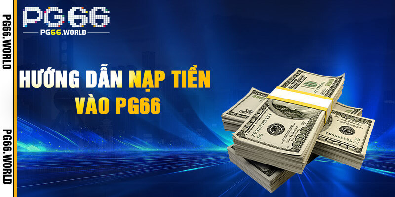 Nạp tiền PG66 nhanh gọn