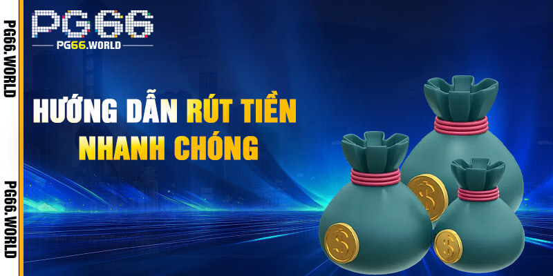 Quy trình rút tiền PG66 siêu tốc