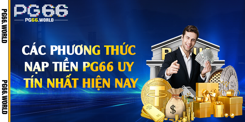 Các phương thức nạp tiền PG66 uy tín nhất hiện nay