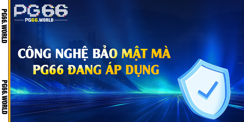 Công nghệ bảo mật mà PG66 đang áp dụng