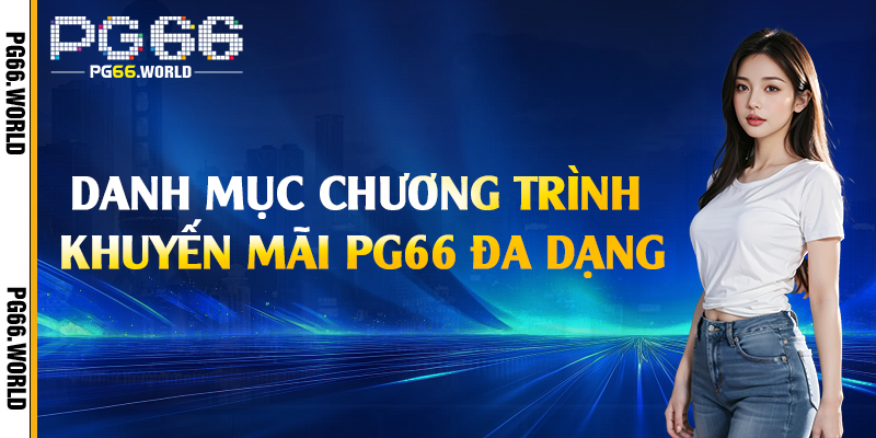Danh mục chương trình khuyến mãi PG66 đa dạng