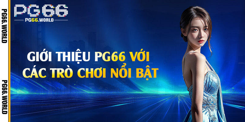 Giới thiệu PG66 với các trò chơi nổi bật