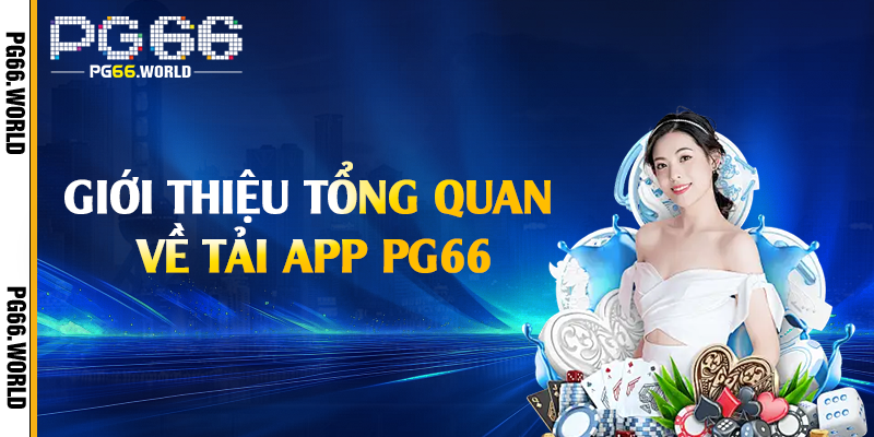 Giới thiệu tổng quan về tải app PG66