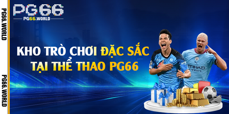 Kho trò chơi đặc sắc tại thể thao PG66