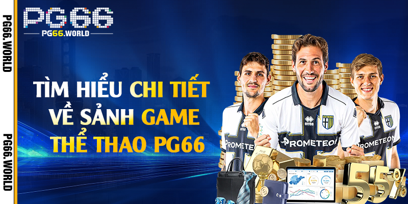 Tìm hiểu chi tiết về sảnh game thể thao PG66