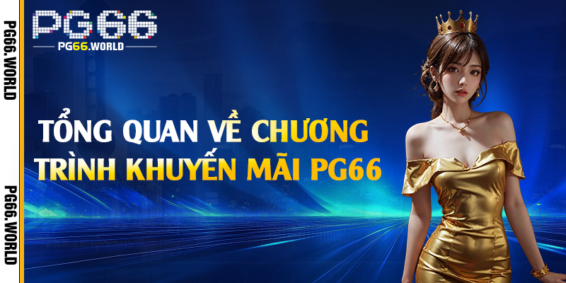 Tổng quan về chương trình khuyến mãi PG66