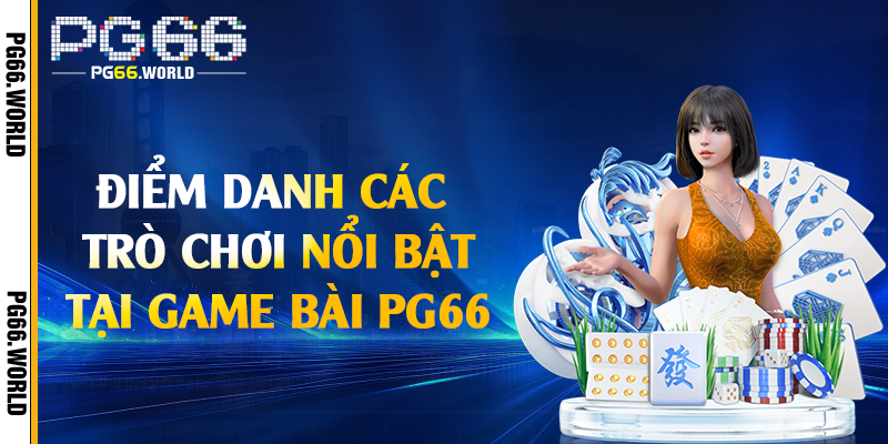 Điểm danh các trò chơi nổi bật tại game bài PG66
