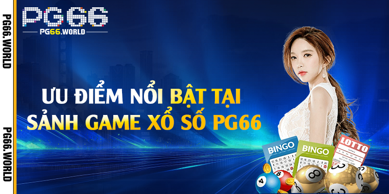 Ưu điểm nổi bật tại sảnh game xổ số PG66